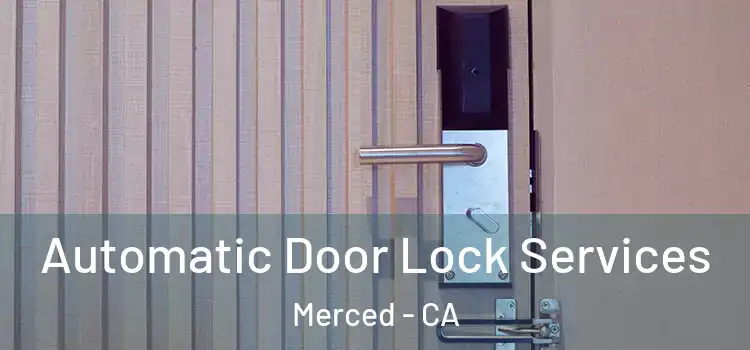 Automatic Door Lock Services Merced - CA