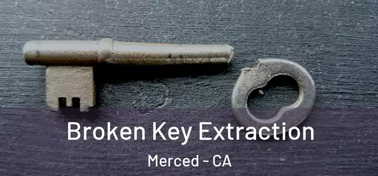Broken Key Extraction Merced - CA