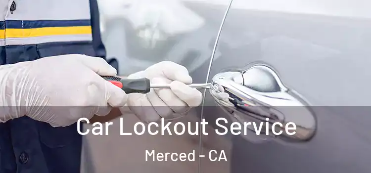 Car Lockout Service Merced - CA