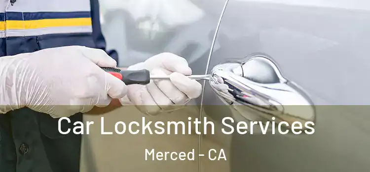 Car Locksmith Services Merced - CA