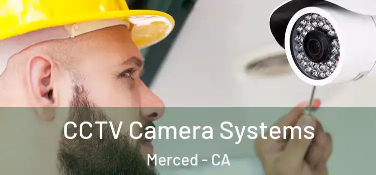 CCTV Camera Systems Merced - CA