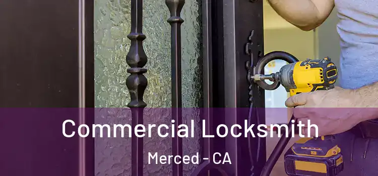 Commercial Locksmith Merced - CA