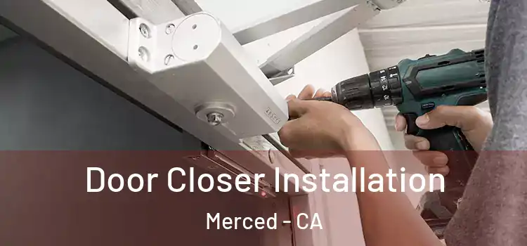 Door Closer Installation Merced - CA