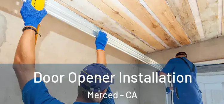Door Opener Installation Merced - CA