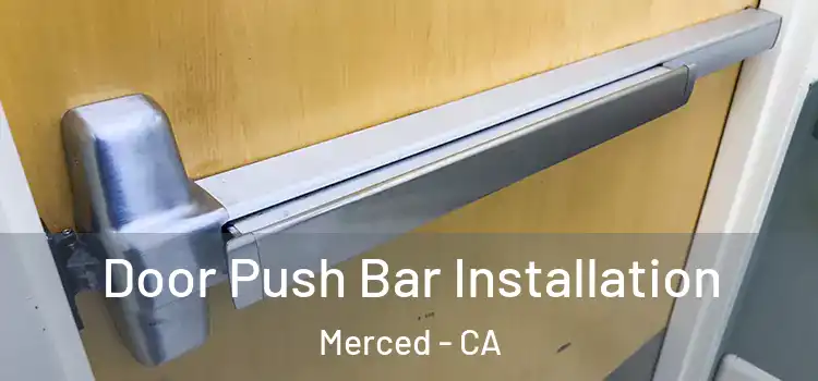 Door Push Bar Installation Merced - CA