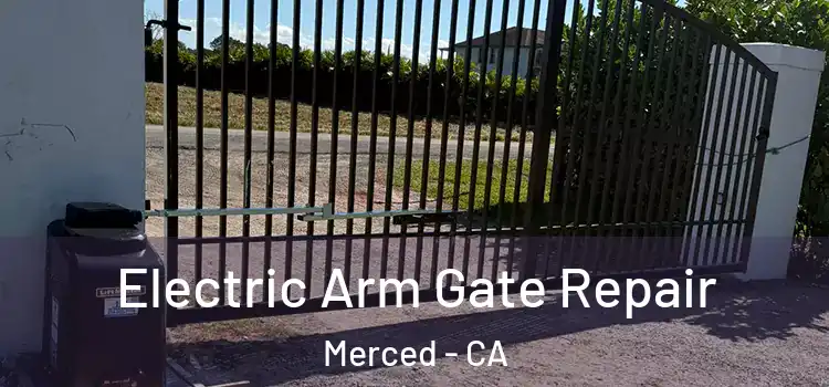  Electric Arm Gate Repair Merced - CA