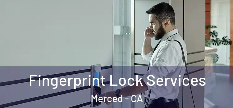 Fingerprint Lock Services Merced - CA