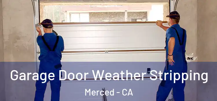  Garage Door Weather Stripping Merced - CA