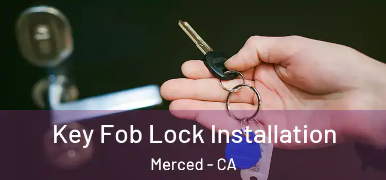 Key Fob Lock Installation Merced - CA