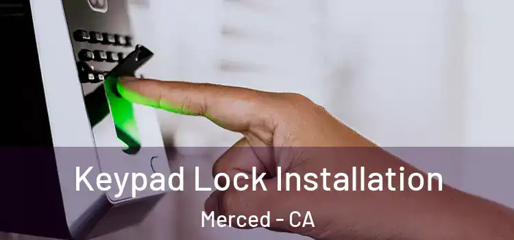 Keypad Lock Installation Merced - CA