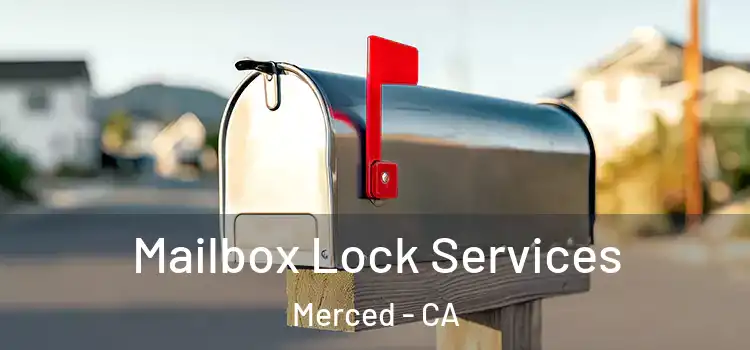 Mailbox Lock Services Merced - CA