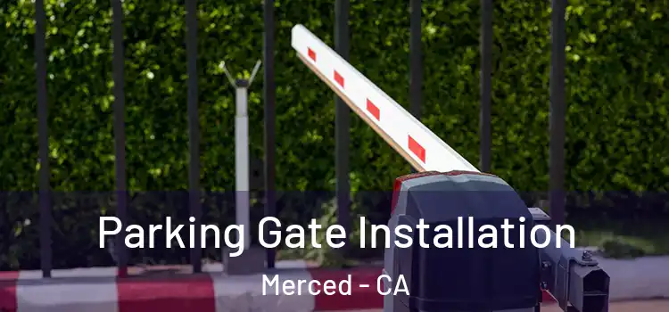 Parking Gate Installation Merced - CA