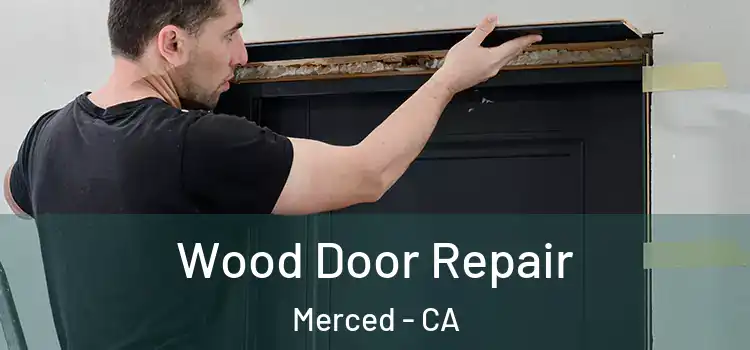 Wood Door Repair Merced - CA